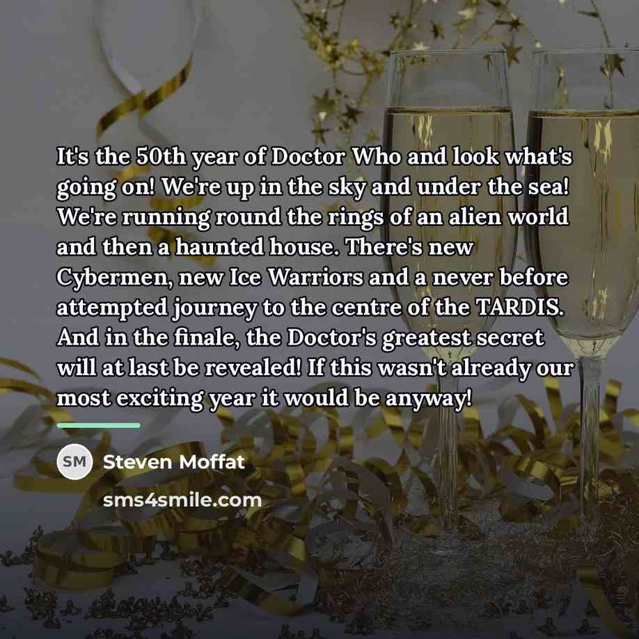 “It's the 50th year of Doctor Who and look what's…” quote by Steven Moffat