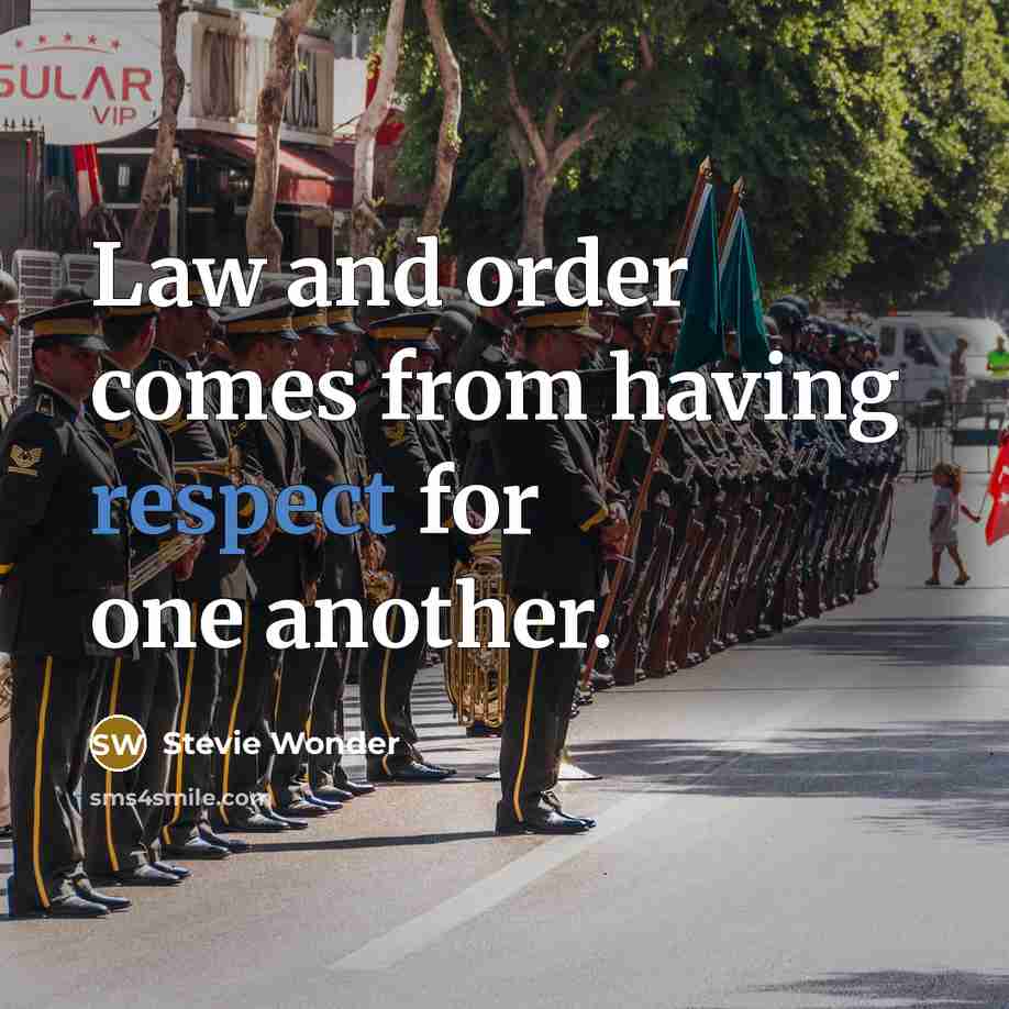 “Law and order comes from having respect for one another.…” quote by Stevie Wonder