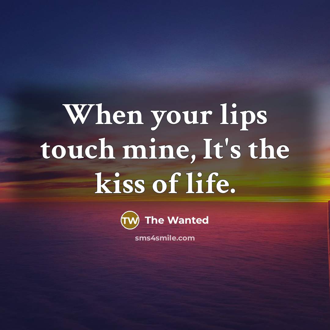 “When your lips touch mine, It's the kiss of life.…” quote by The Wanted