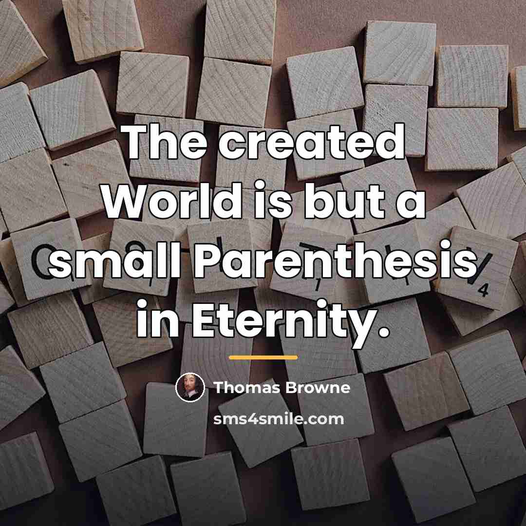 “The created World is but a small Parenthesis in Eternity.…” quote by Thomas Browne