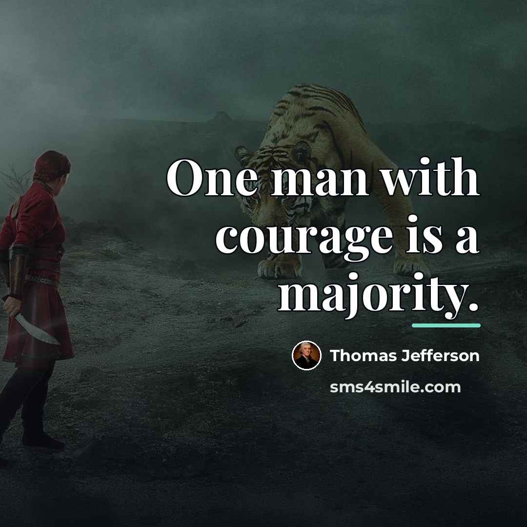 “One man with courage is a majority.…” quote by Thomas Jefferson