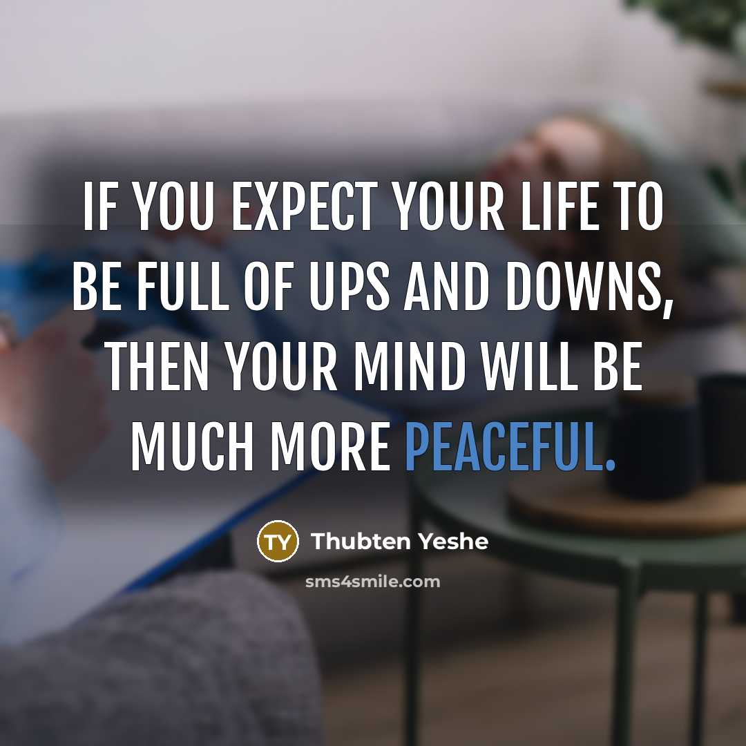 “If you expect your life to be full of ups…” quote by Thubten Yeshe