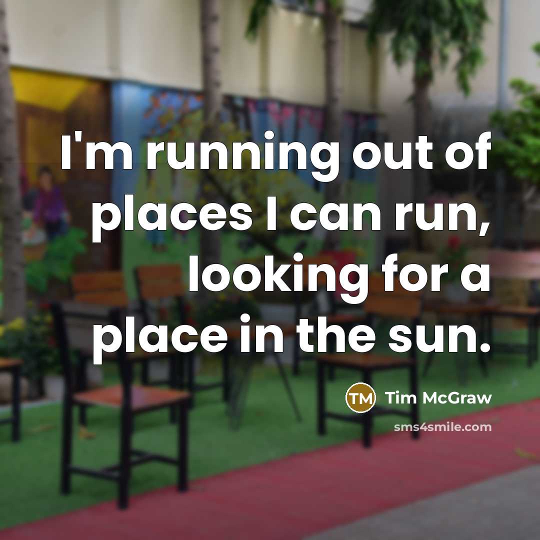 “I'm running out of places I can run, looking for…” quote by Tim McGraw