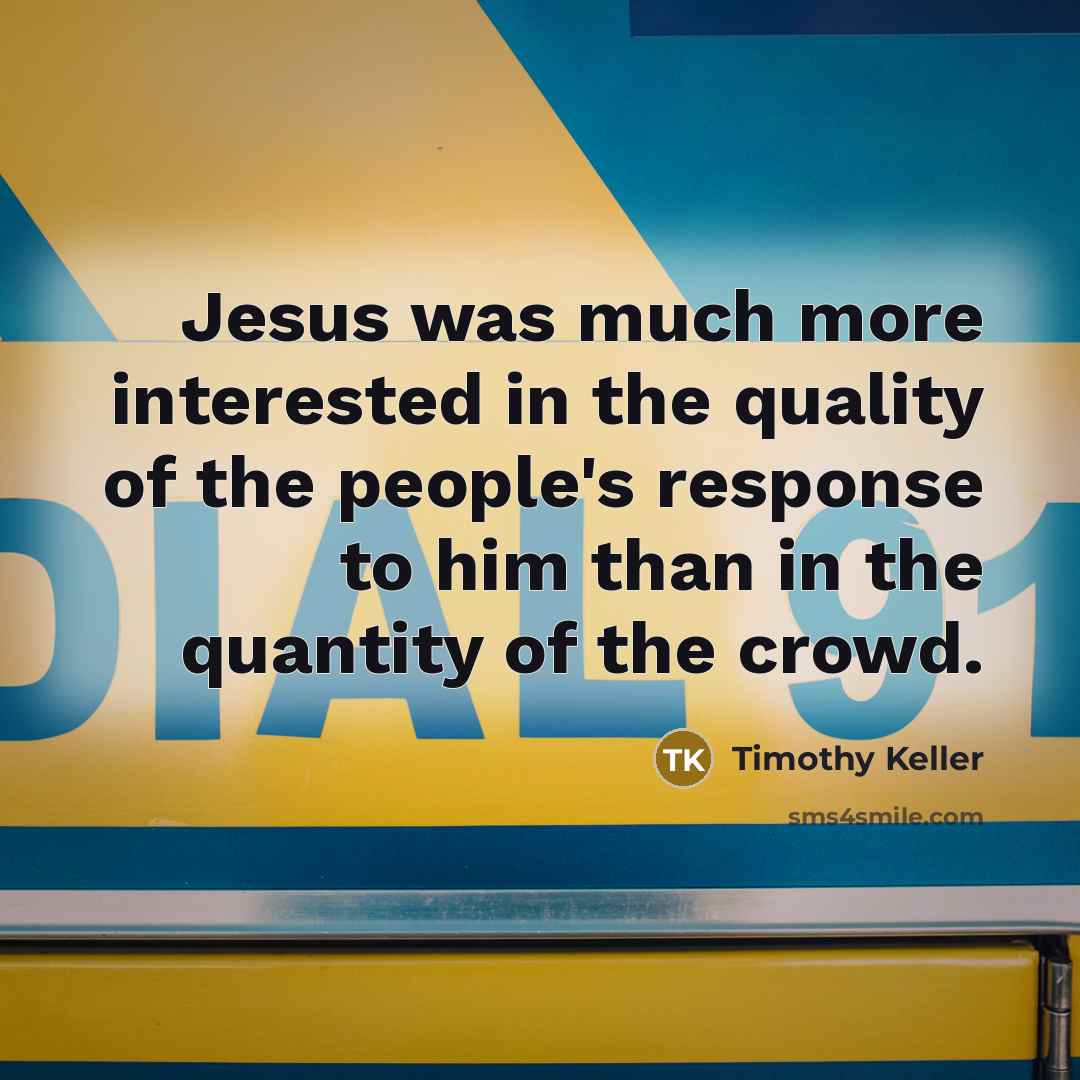 “Jesus was much more interested in the quality of the…” quote by Timothy Keller