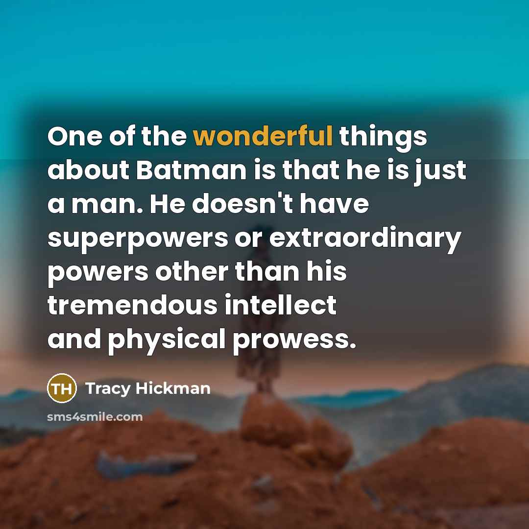 “One of the wonderful things about Batman is that he…” quote by Tracy Hickman