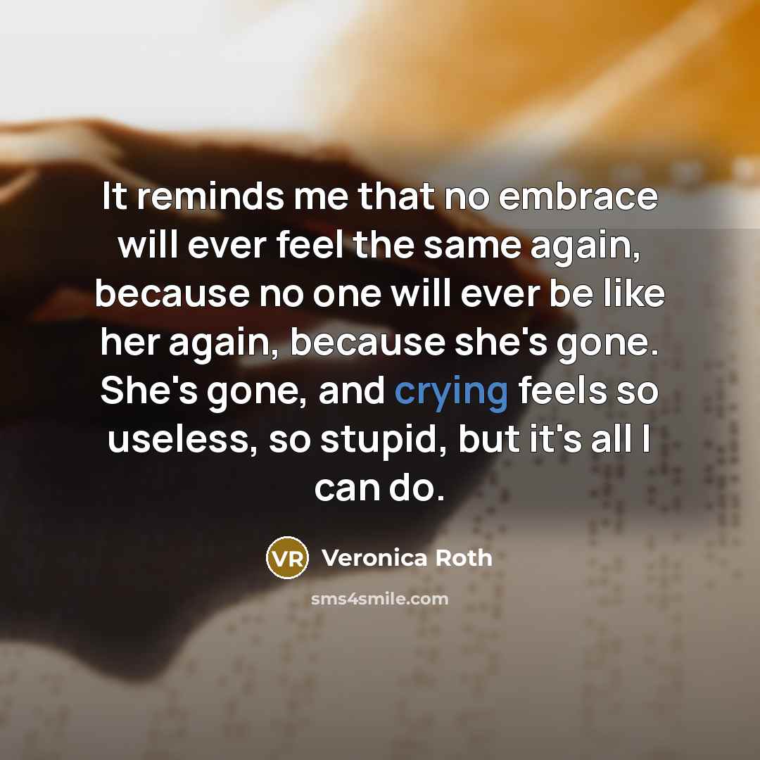 “It reminds me that no embrace will ever feel the…” quote by Veronica Roth