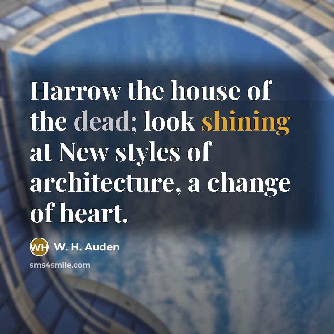 “Harrow the house of the dead; look shining at New…” quote by W. H. Auden