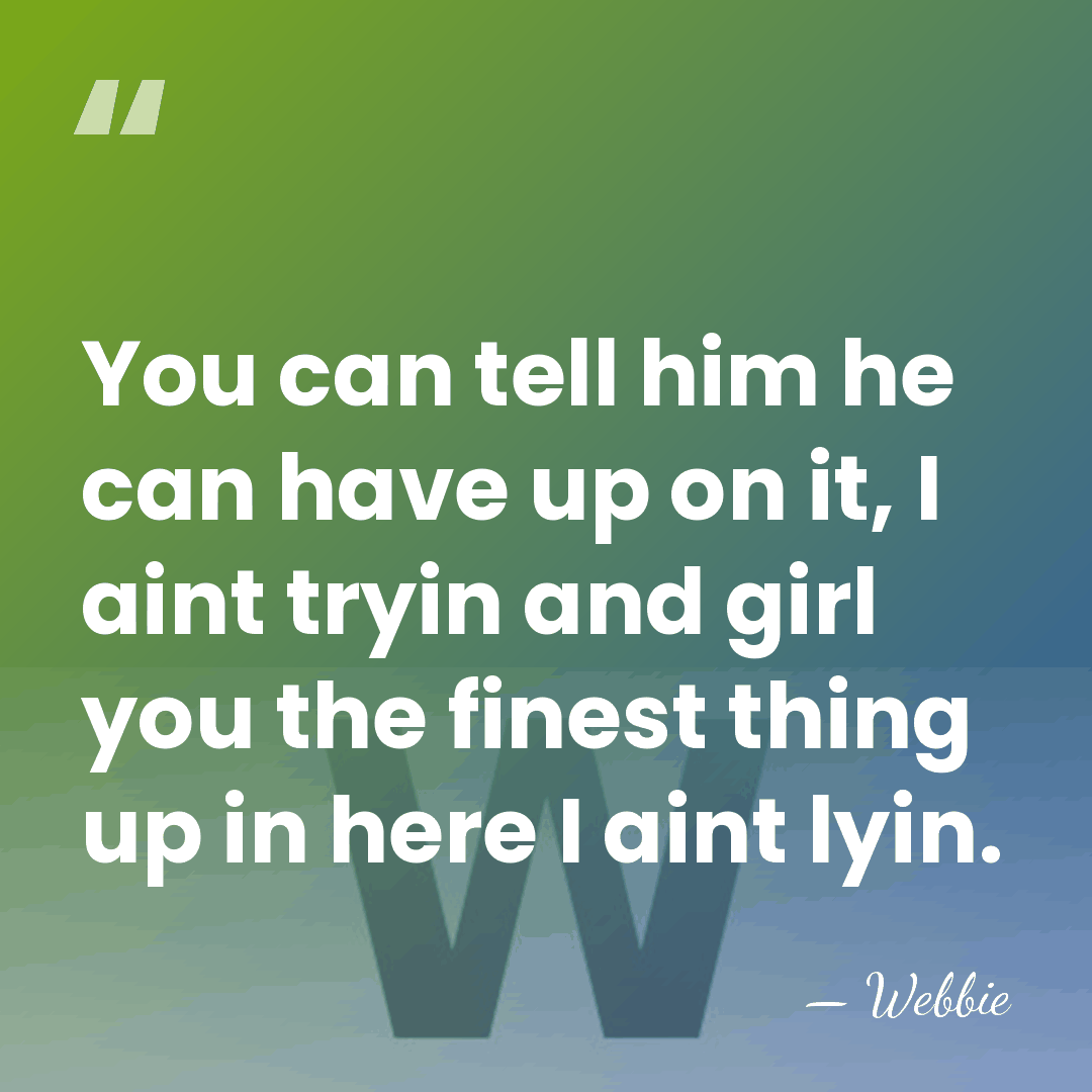 You can tell him he can have up on it, I aint&hellip; - Webbie