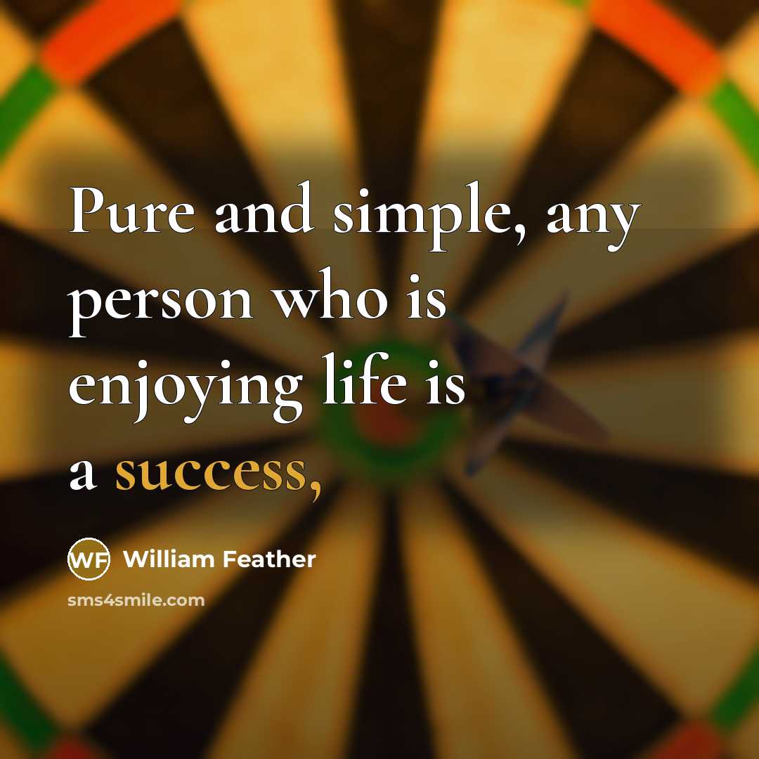 “Pure and simple, any person who is enjoying life is…” quote by William Feather