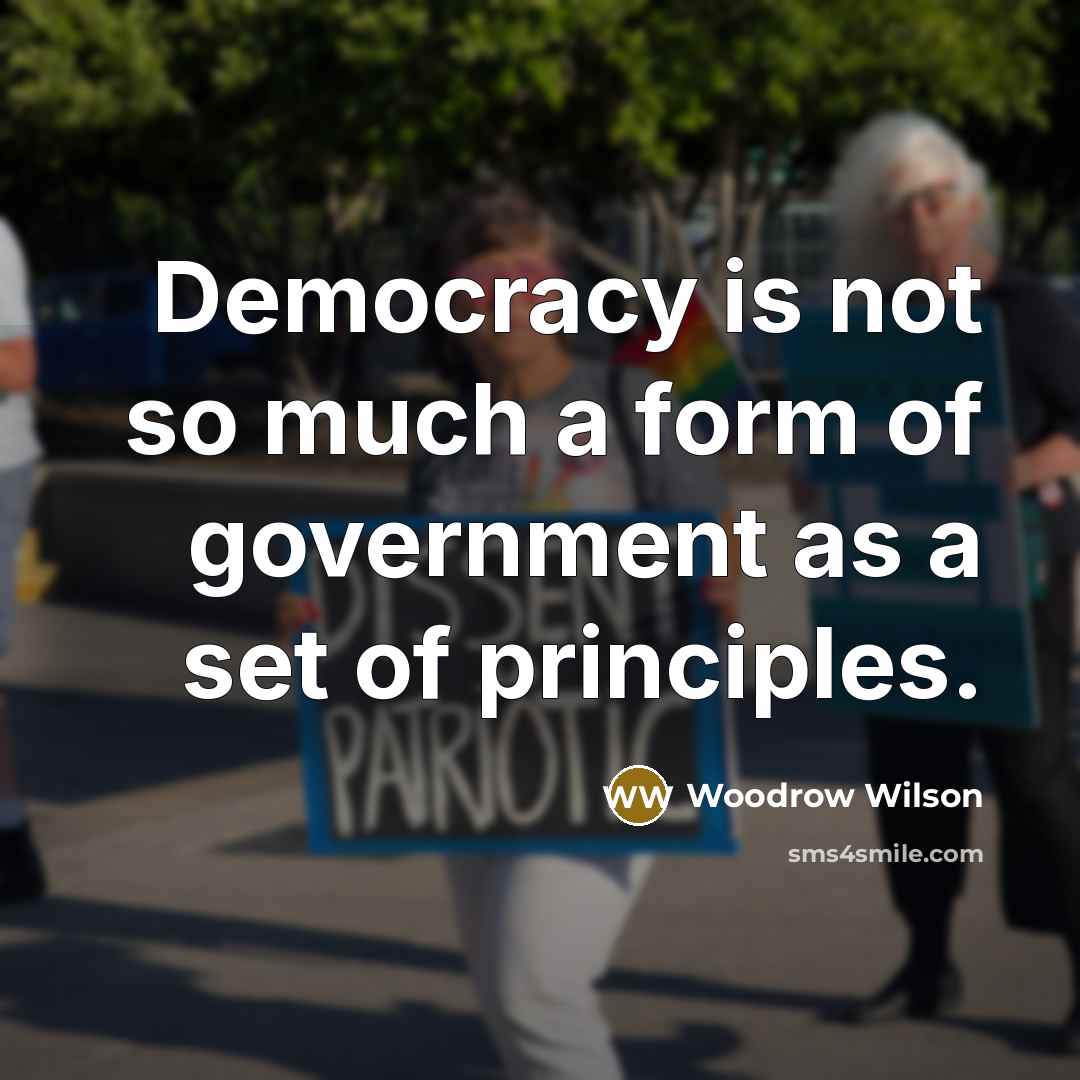 “Democracy is not so much a form of government as…” quote by Woodrow Wilson