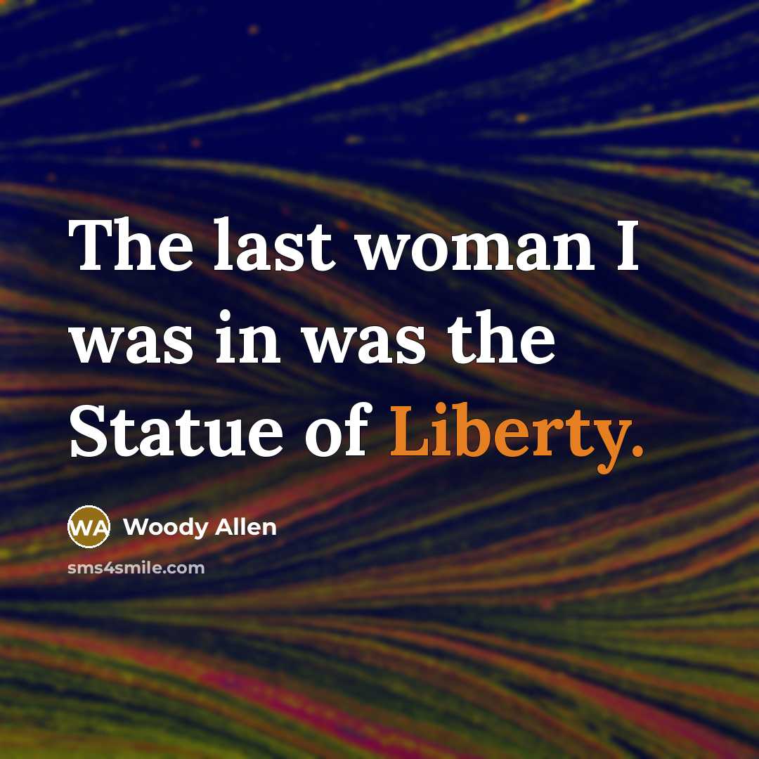 “The last woman I was in was the Statue of…” quote by Woody Allen