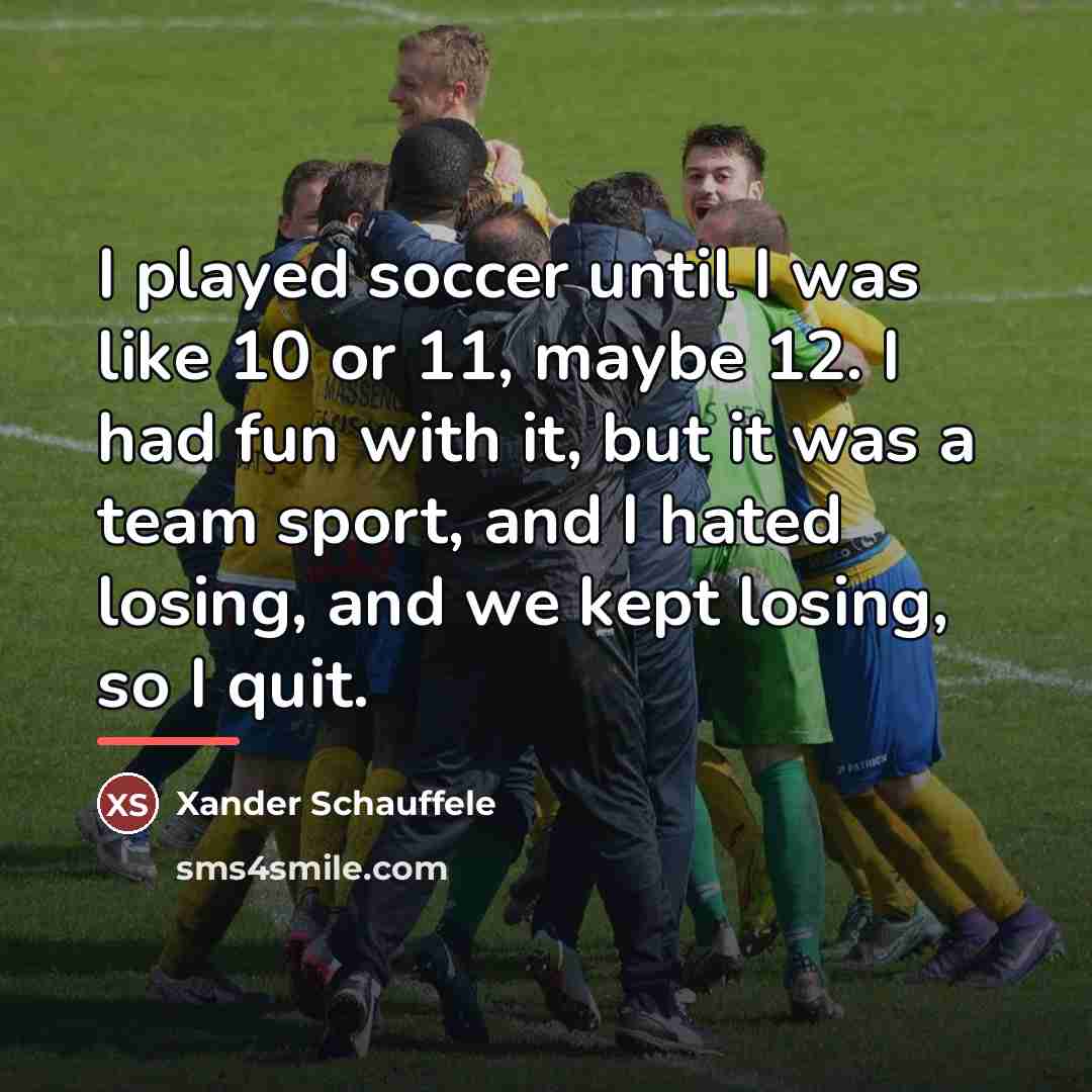 “I played soccer until I was like 10 or 11,…” quote by Xander Schauffele