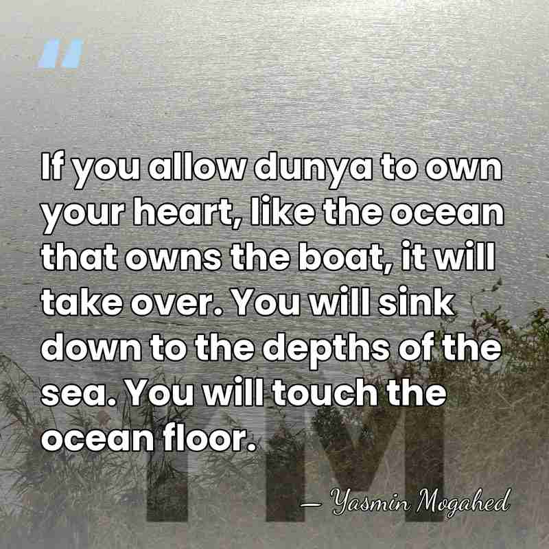 If you allow dunya to own your heart, like the ocean that&hellip; - Yasmin Mogahed