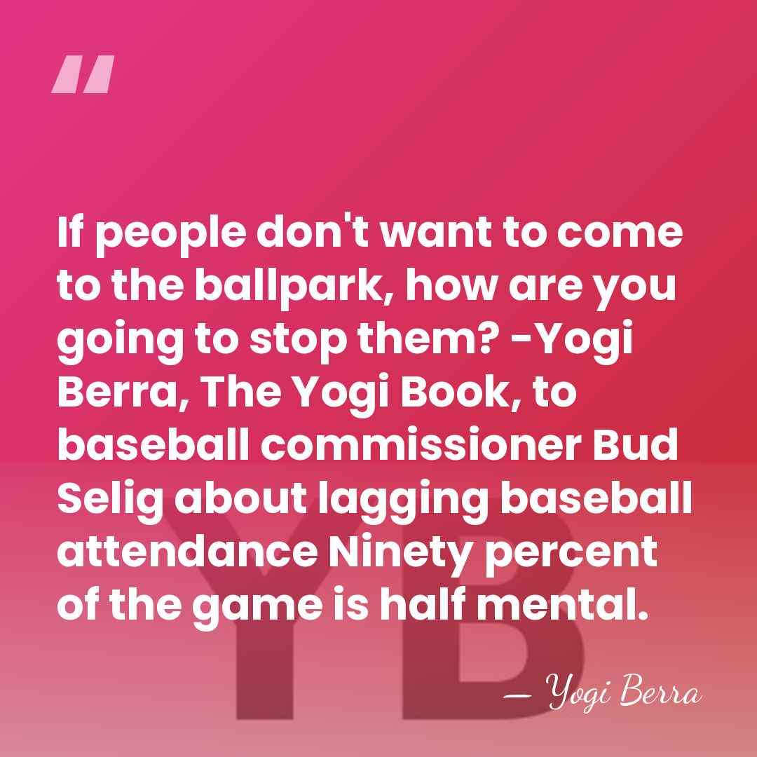 If people don't want to come to the ballpark, how are you&hellip; - Yogi Berra