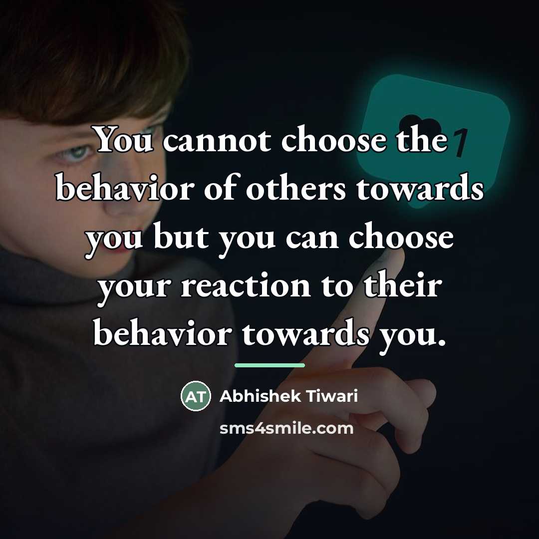 “You cannot choose the behavior of others towards you but…” quote by Abhishek Tiwari