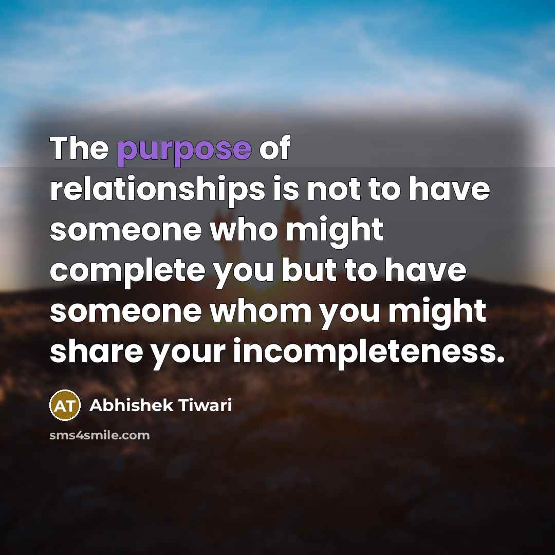 “The purpose of relationships is not to have someone who…” quote by Abhishek Tiwari