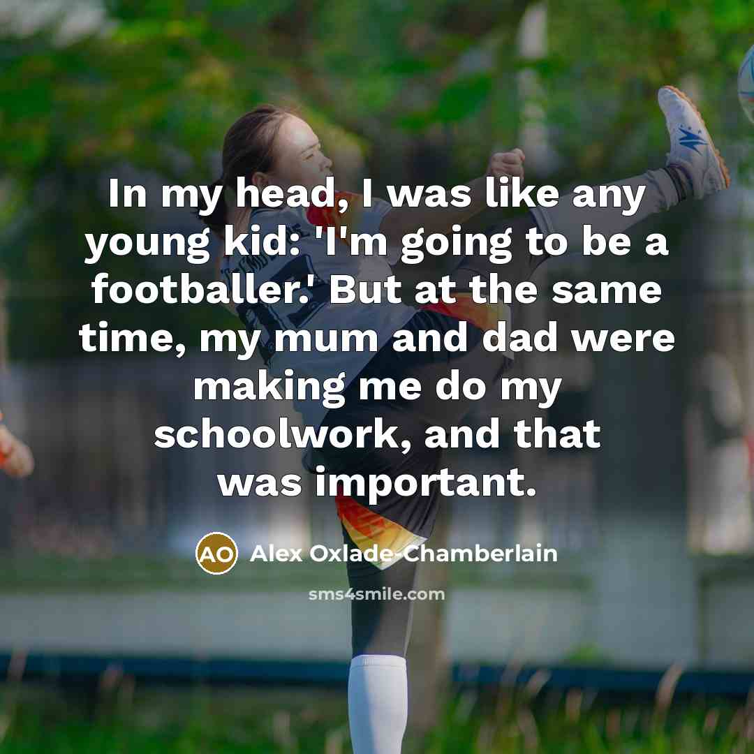 “In my head, I was like any young kid: 'I'm…” quote by Alex Oxlade-Chamberlain