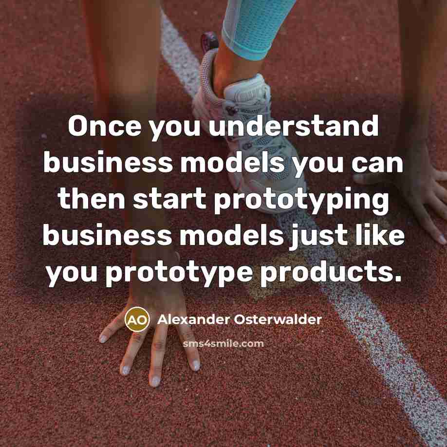 “Once you understand business models you can then start prototyping…” quote by Alexander Osterwalder
