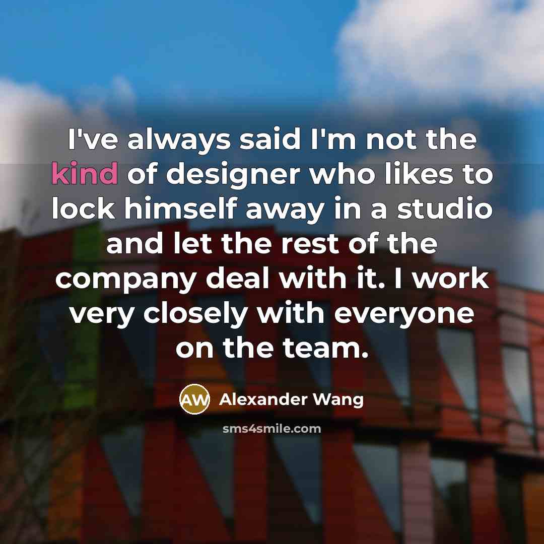 “I've always said I'm not the kind of designer who…” quote by Alexander Wang