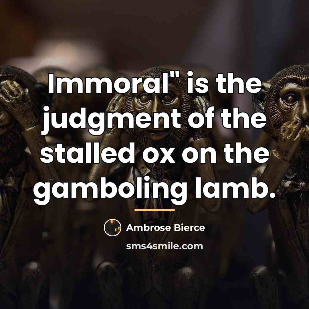 “Immoral" is the judgment of the stalled ox on the…” quote by Ambrose Bierce