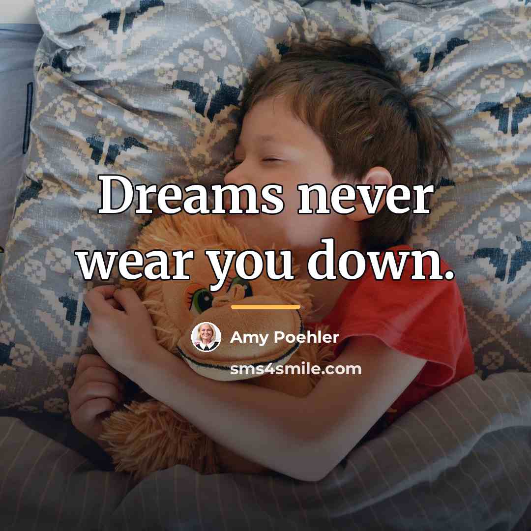 “Dreams never wear you down.…” quote by Amy Poehler