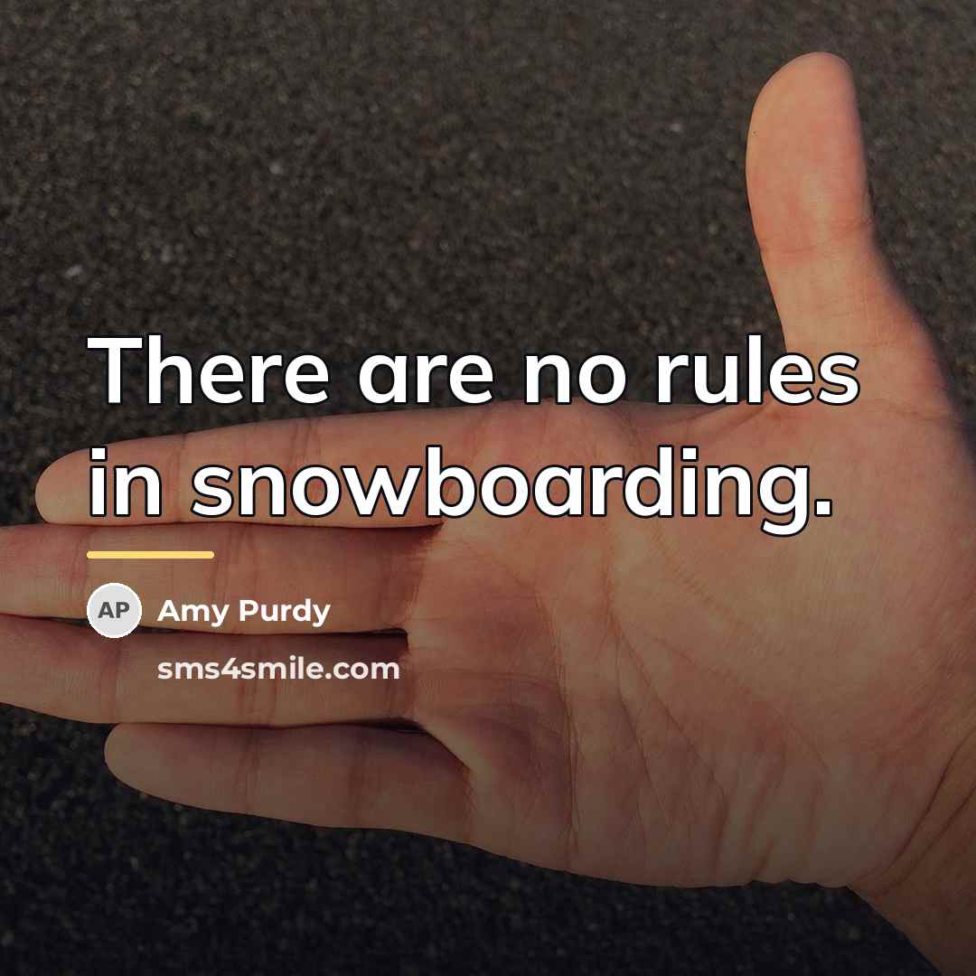 “There are no rules in snowboarding.…” quote by Amy Purdy