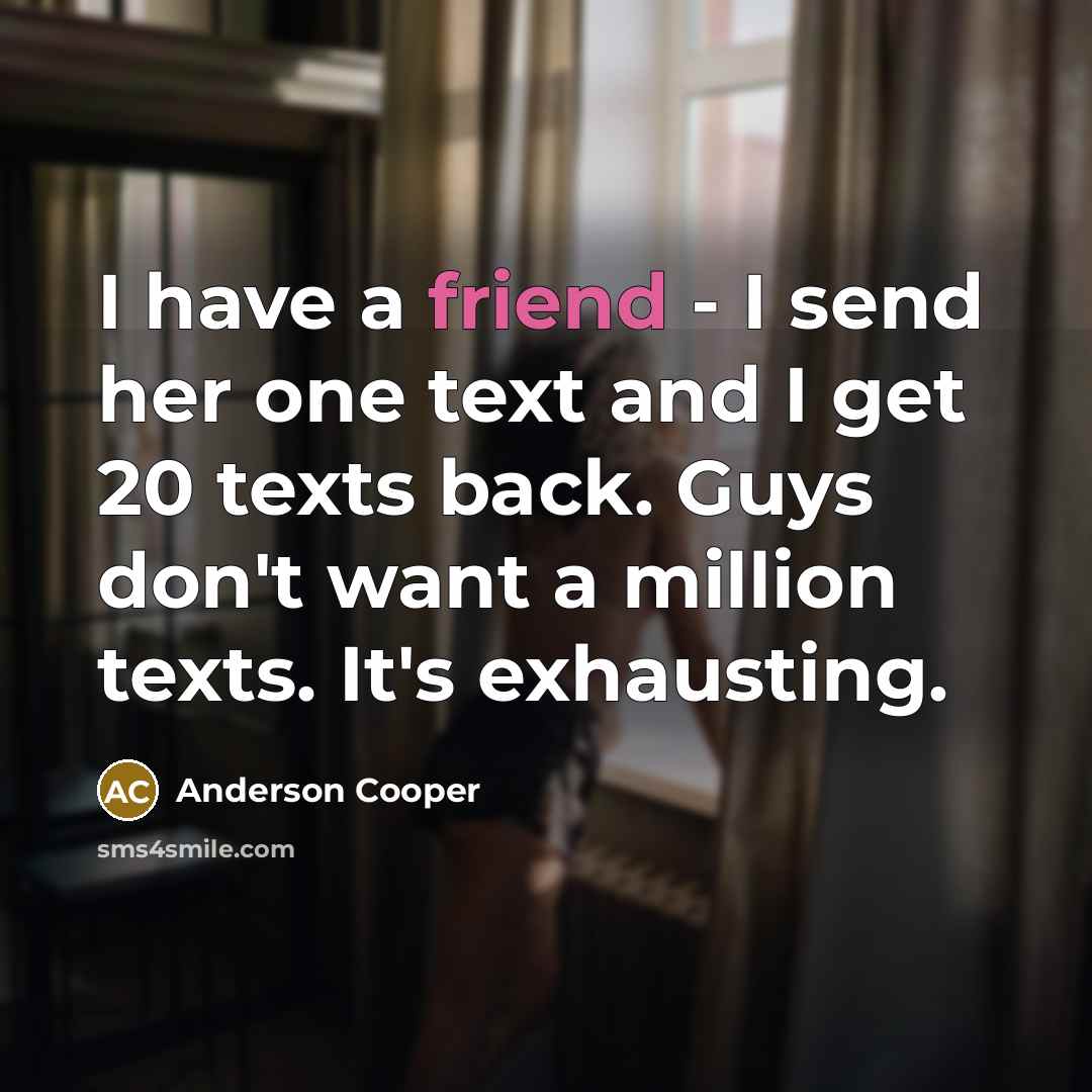 “I have a friend - I send her one text…” quote by Anderson Cooper