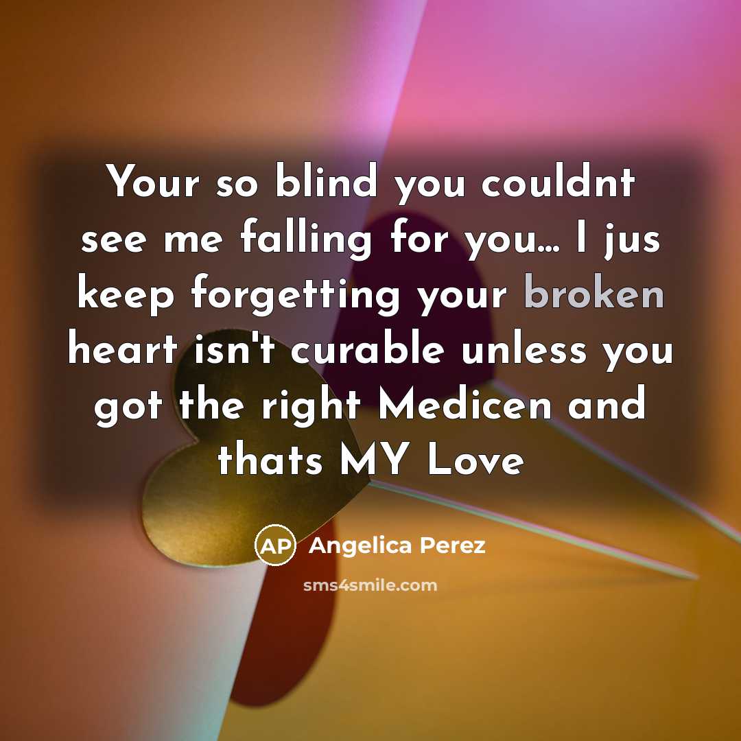 “Your so blind you couldnt see me falling for you...…” quote by Angelica Perez