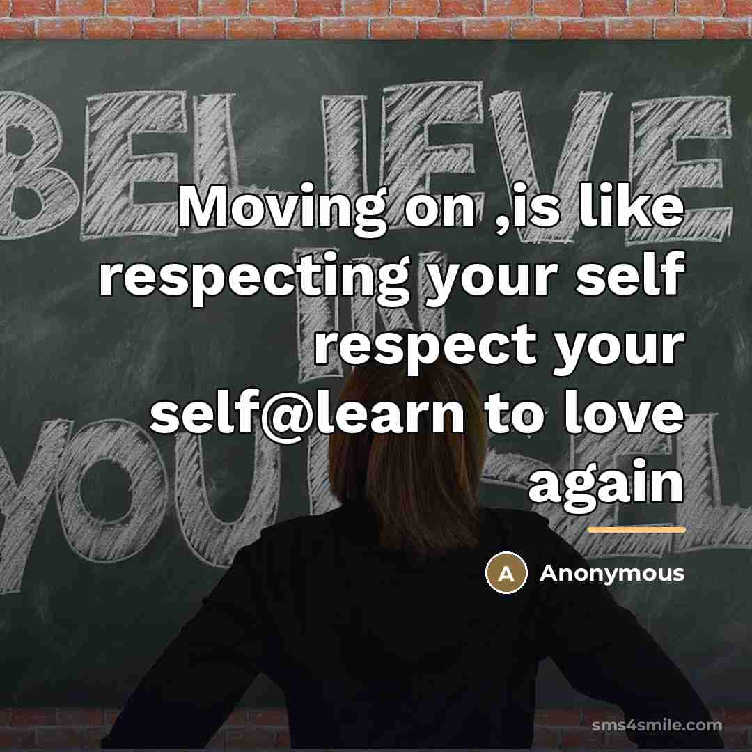 “Moving on ,is like respecting your self respect your self@learn…” quote by Anonymous