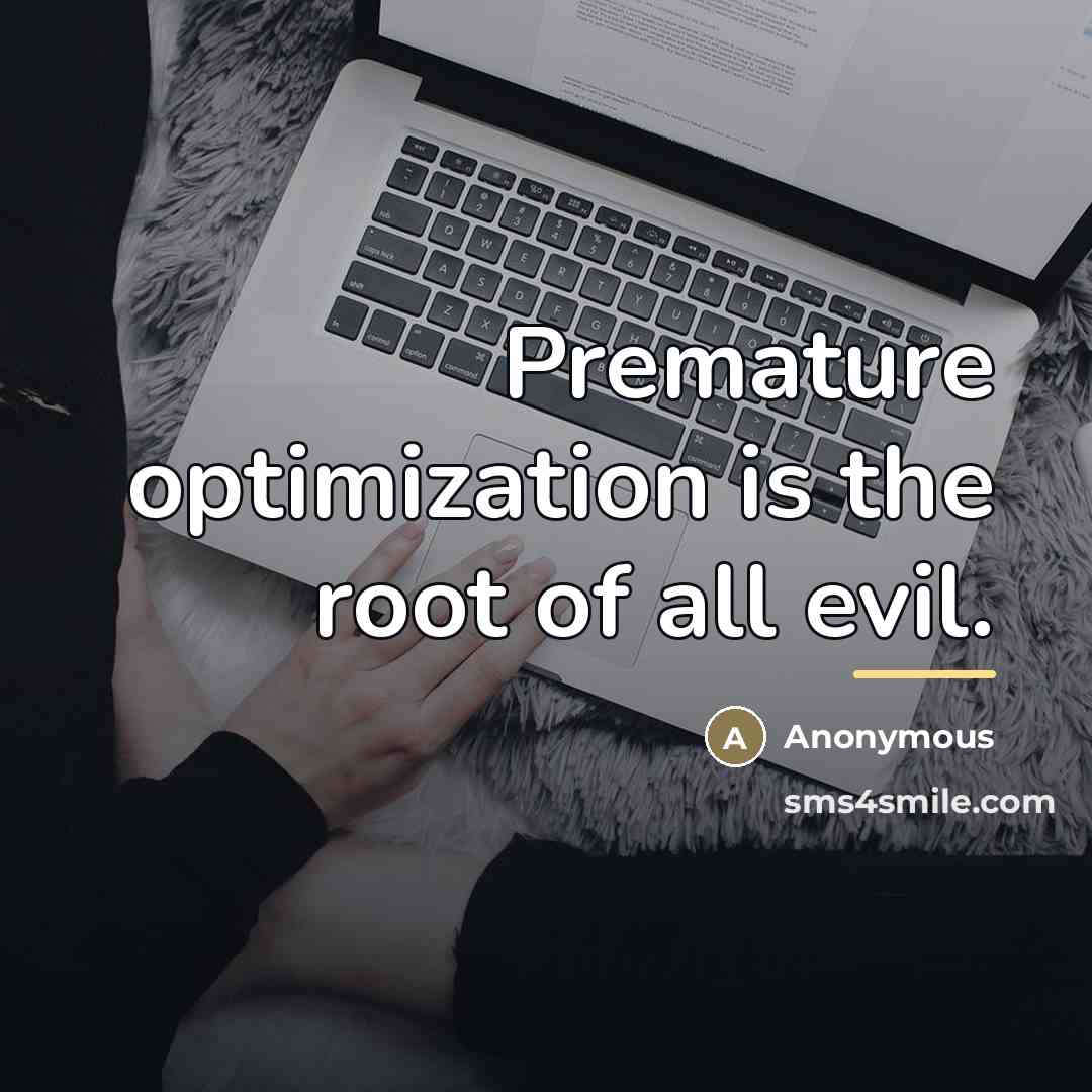 “Premature optimization is the root of all evil.…” quote by Anonymous