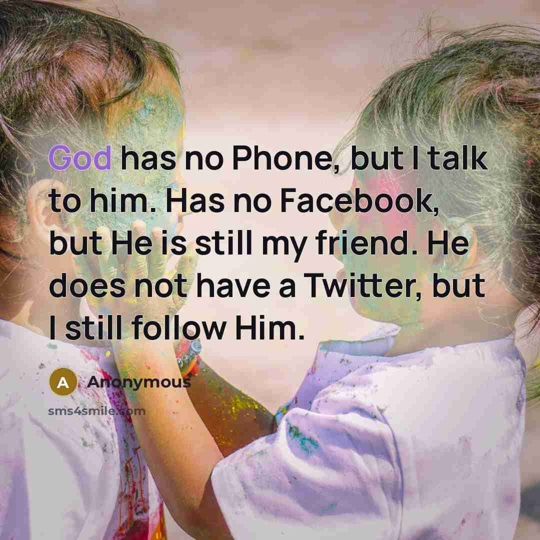 “God has no Phone, but I talk to him. Has…” quote by Anonymous