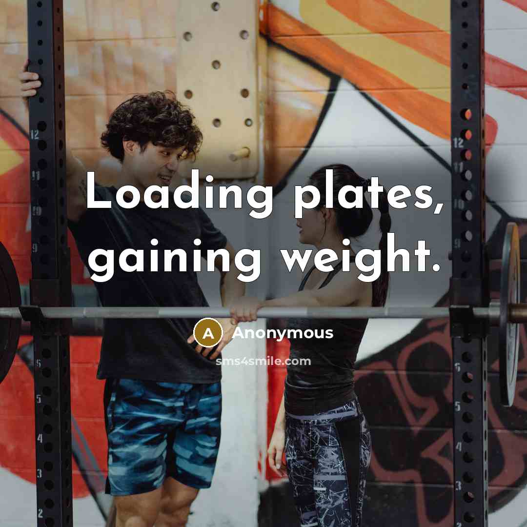 “Loading plates, gaining weight.” quote by Anonymous