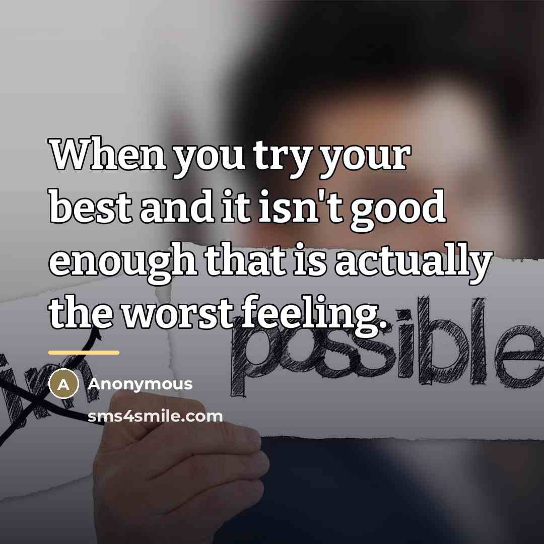 “When you try your best and it isn't good enough…” quote by Anonymous