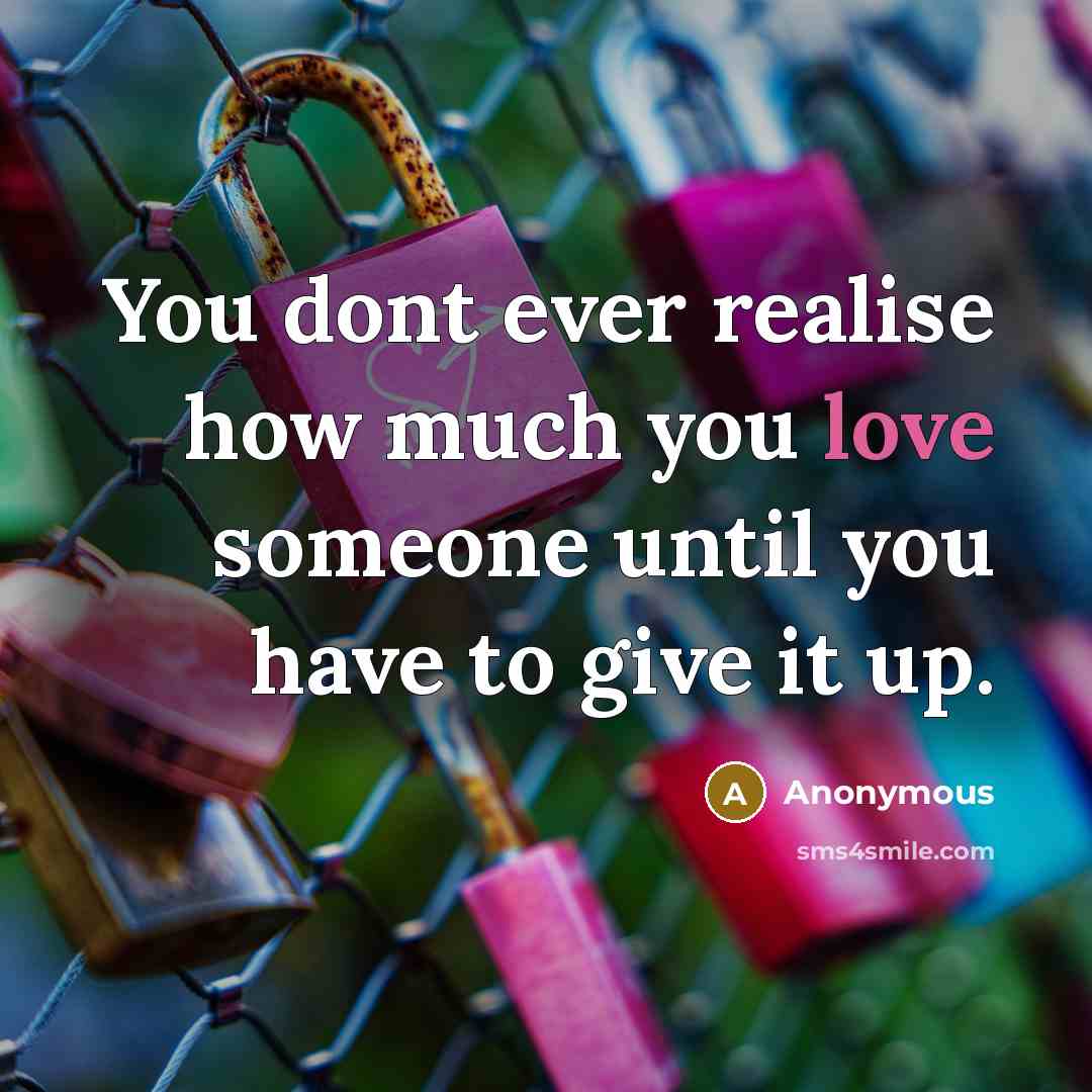“You dont ever realise how much you love someone until…” quote by Anonymous