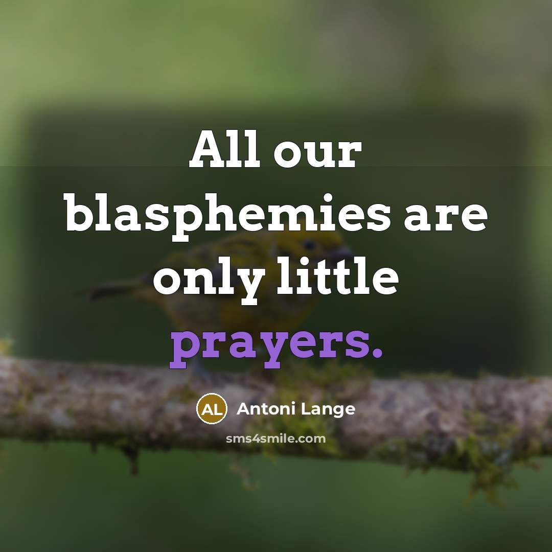 “All our blasphemies are only little prayers.…” quote by Antoni Lange