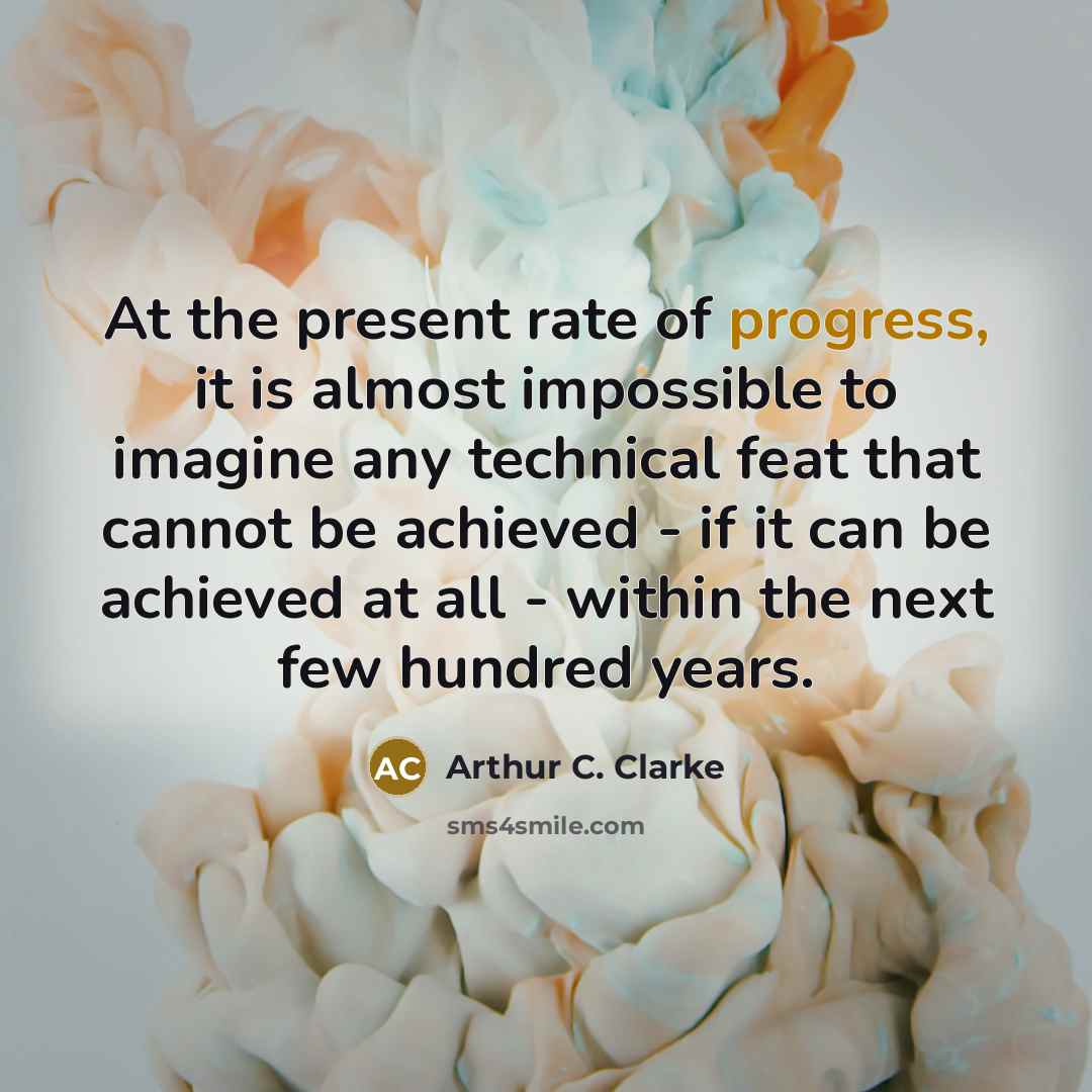 “At the present rate of progress, it is almost impossible…” quote by Arthur C. Clarke