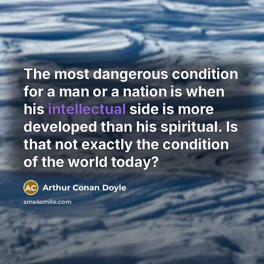“The most dangerous condition for a man or a nation…” quote by Arthur Conan Doyle
