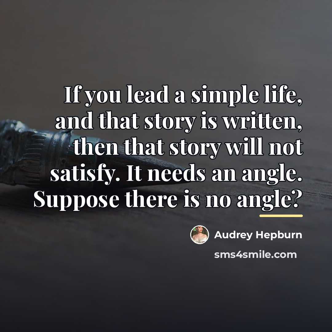 “If you lead a simple life, and that story is…” quote by Audrey Hepburn