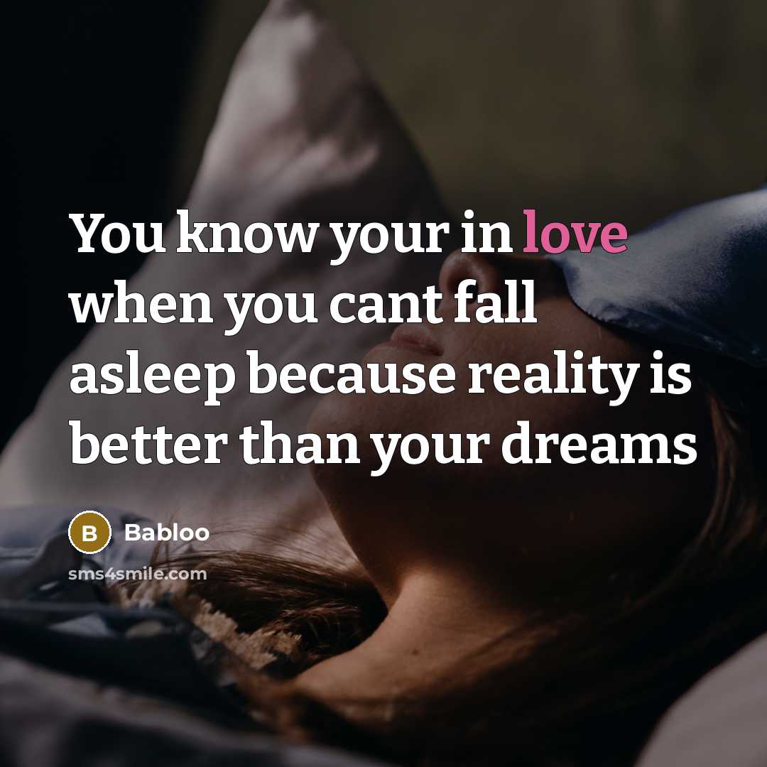 “You know your in love when you cant fall asleep…” quote by Babloo