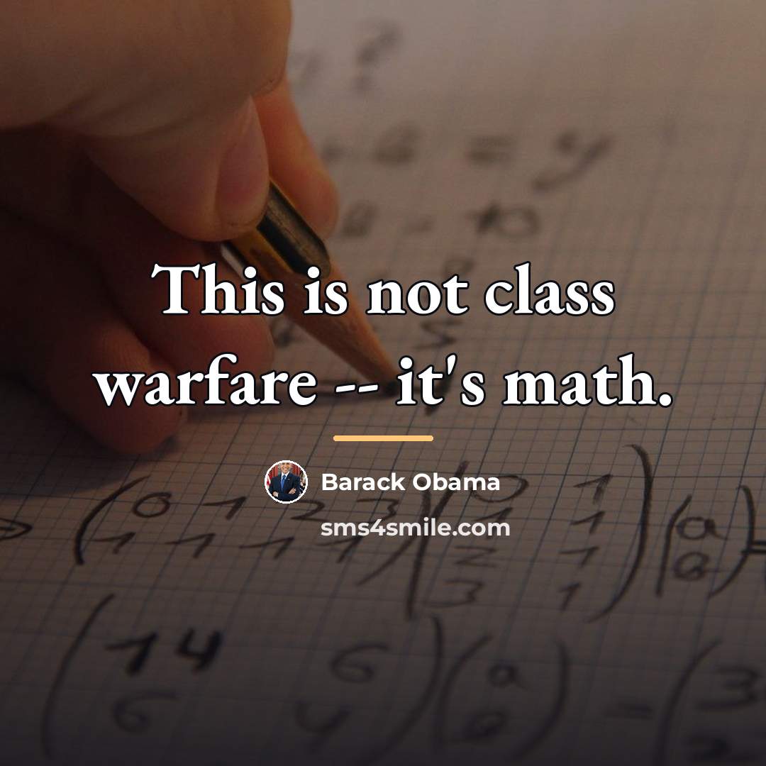 “This is not class warfare -- it's math.…” quote by Barack Obama