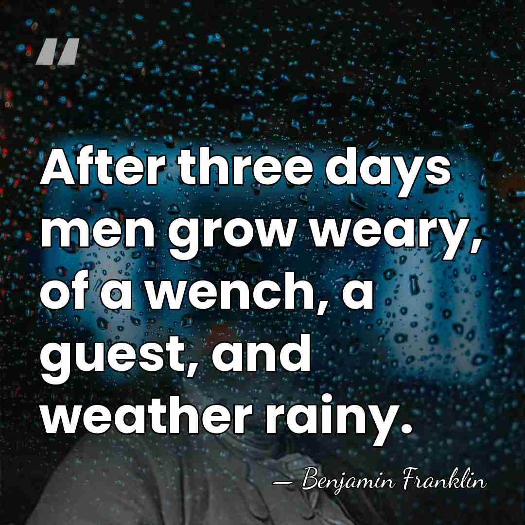 After three days men grow weary, of a wench, a guest, and&hellip; - Benjamin Franklin