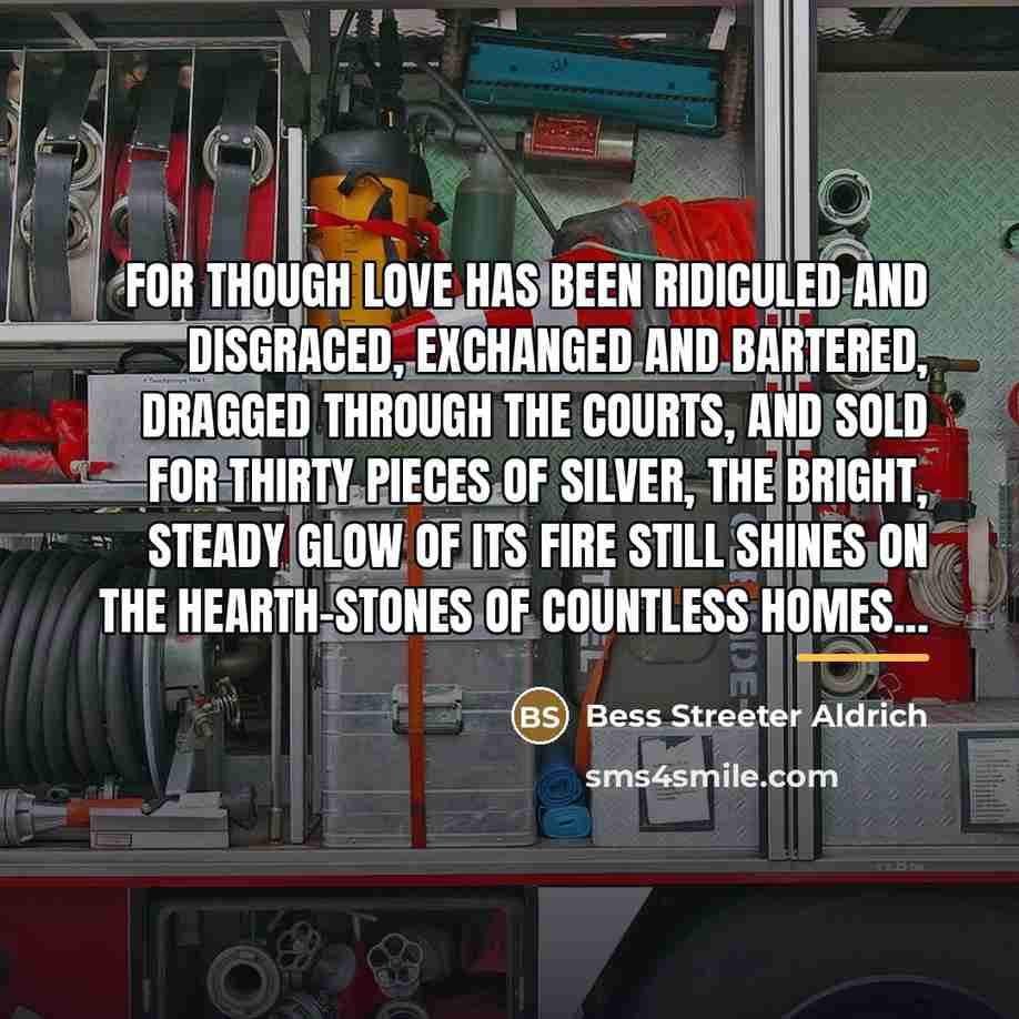 “For though love has been ridiculed and disgraced, exchanged and…” quote by Bess Streeter Aldrich