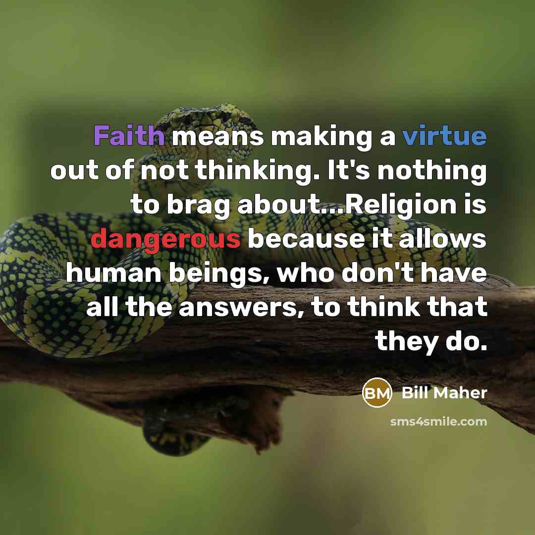 “Faith means making a virtue out of not thinking. It's…” quote by Bill Maher