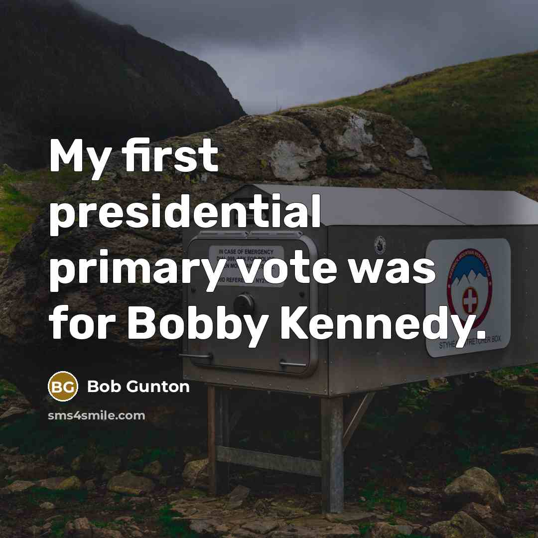“My first presidential primary vote was for Bobby Kennedy.…” quote by Bob Gunton