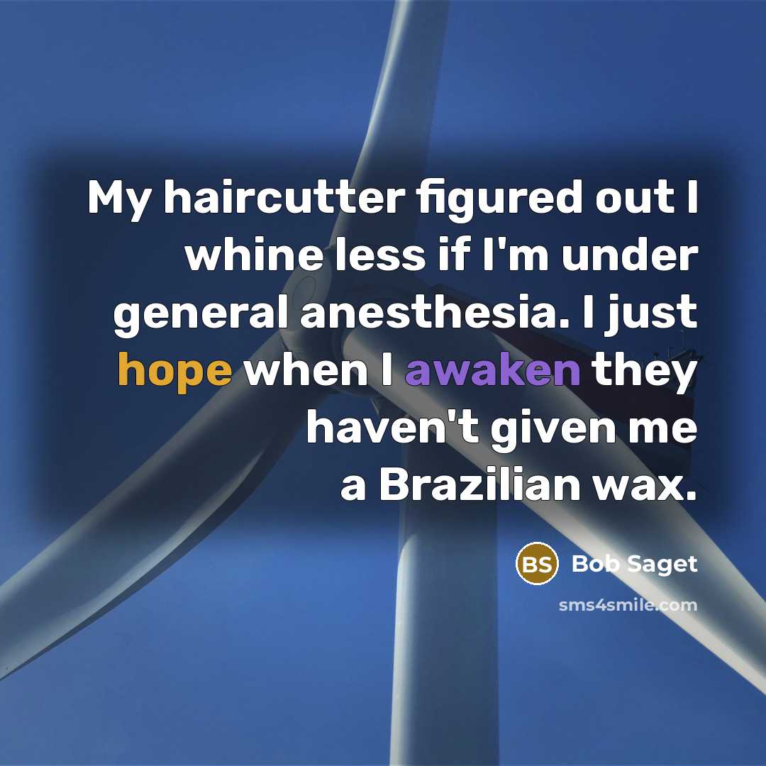 “My haircutter figured out I whine less if I'm under…” quote by Bob Saget