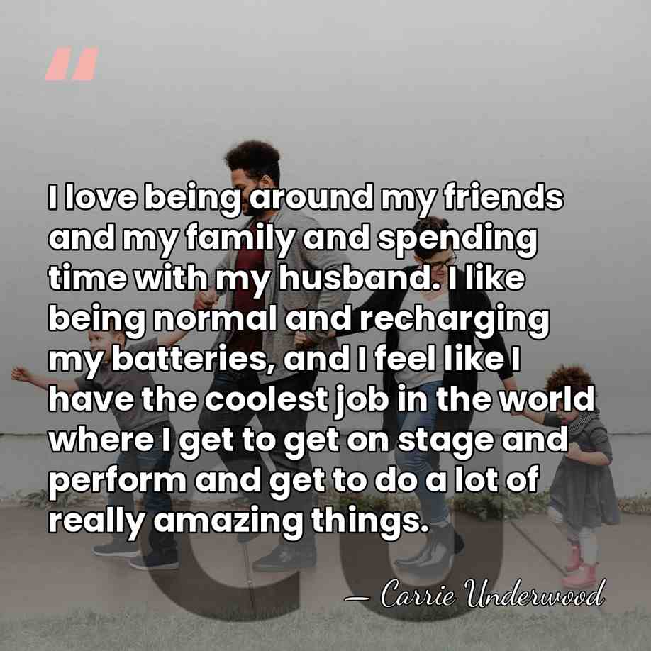 I love being around my friends and my family and spending time&hellip; - Carrie Underwood