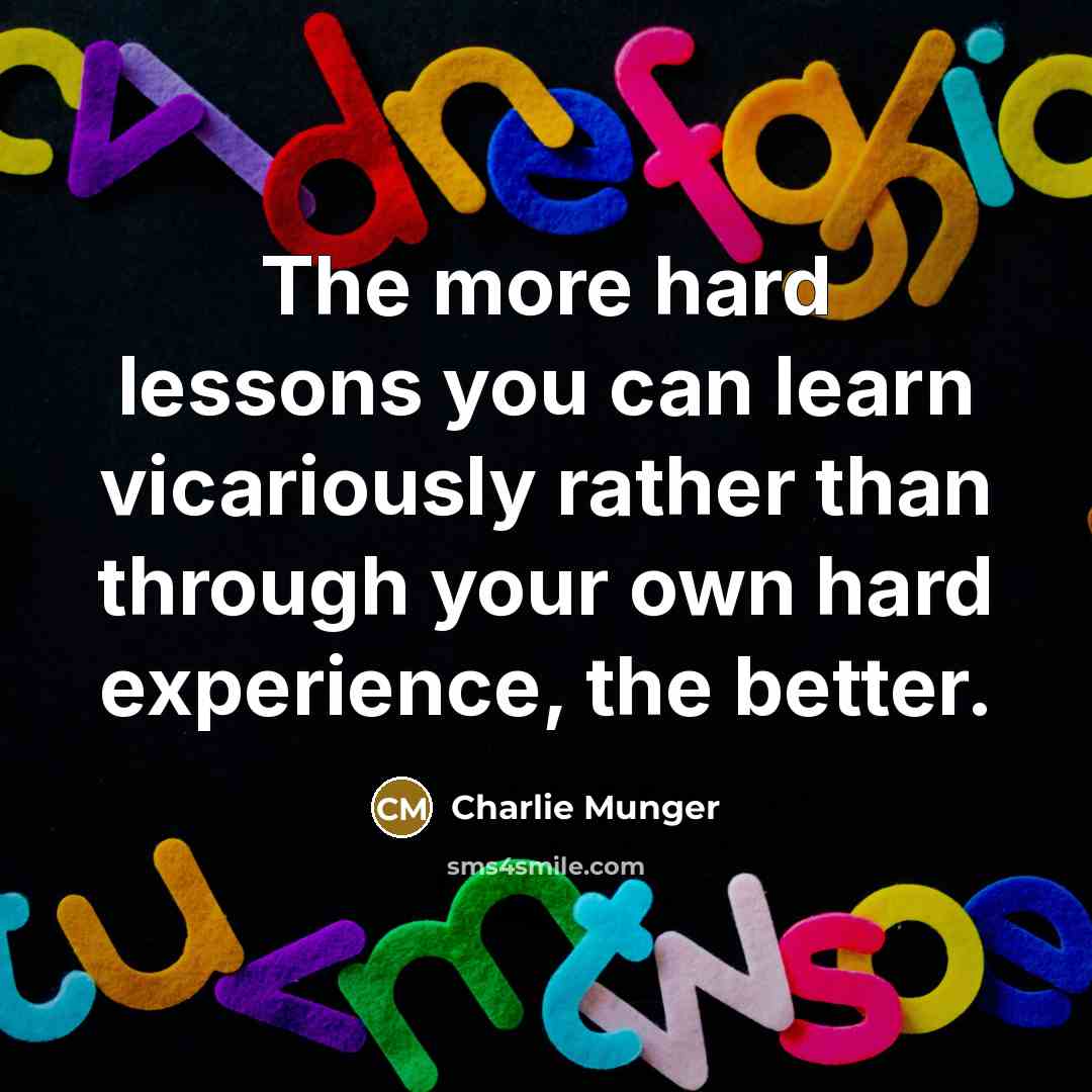“The more hard lessons you can learn vicariously rather than…” quote by Charlie Munger