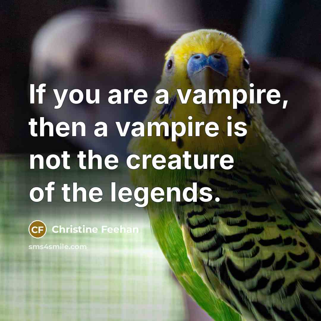 “If you are a vampire, then a vampire is not…” quote by Christine Feehan