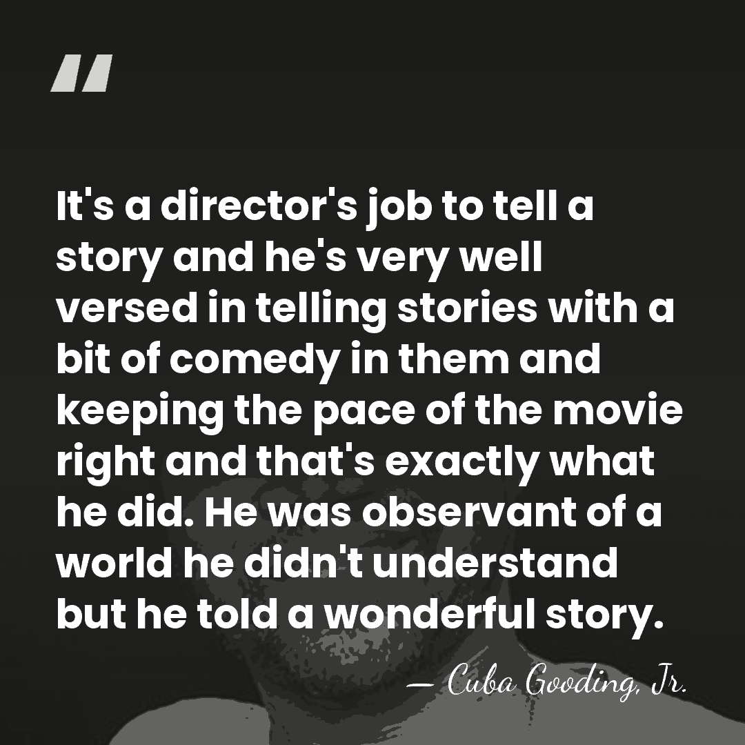It's a director's job to tell a story and he's very well&hellip; - Cuba Gooding, Jr.