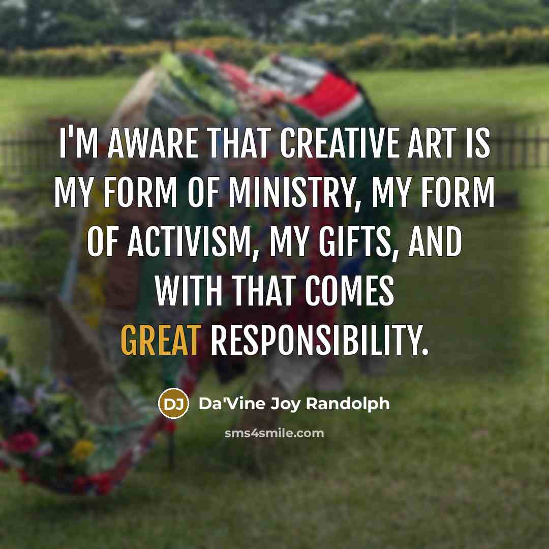 “I'm aware that creative art is my form of ministry,…” quote by Da'Vine Joy Randolph